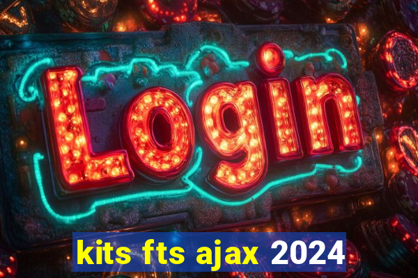 kits fts ajax 2024